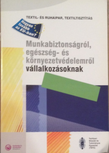 Jancs E. - Kutasi Cs. - Lukcs J. - A textil- s ruhzati termkek ellltsval, tiszttsval sszefgg munkabiztonsgi, egszsg- s krnyezetvdelmi elrsokrl, a hasznlati egszsgi kockzatot tanstottan kizr rukrl