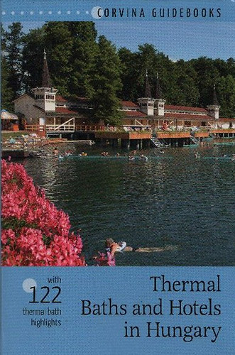 Bede Béla - Thermal Baths and Hotels in Hungary (Corvina Guidebooks)