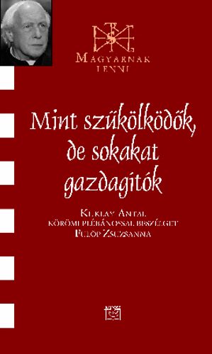 Fülöp Zsuzsanna; Kuklay Antal - Mint szűkölködők, de sokakat gazdagítók