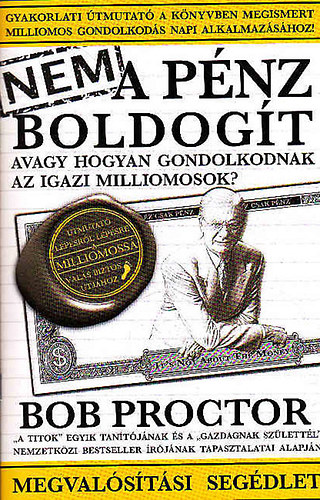 Bob Proctor - Nem a p�nz boldog�t - Megval�s�t�si seg�dlet