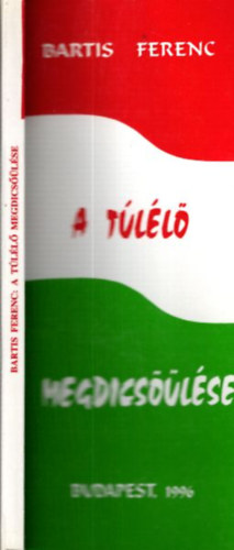 Bartis Ferenc - A t�l�l� megdics��l�se - Bart�k - Diderg� l�ngok (dr�m�k) (dedik�lt)