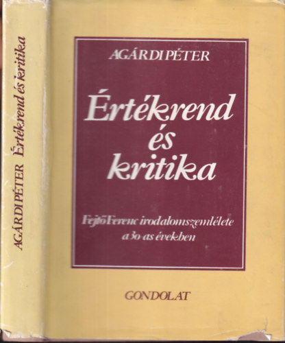 Agárdi Péter (szerk.) - Értékrend és kritika (dedikált)- Fejtő Ferenc irodalomszemlélete a 30-as években