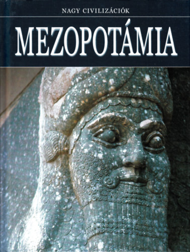 Daniel Gimeno  (szerk.) - Mezopotmia - Nagy civilizcik 3