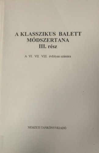 Merényi Zsuzsa - A klasszikus balett módszertana iii. rész - A VI. VII. VIII. évfolyan számára (kézirat)