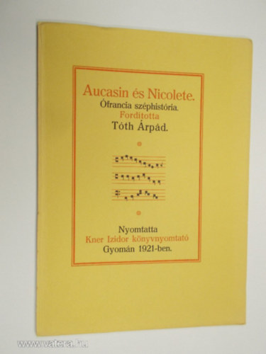 SZERZ Hermann Suchier FORDT Tth rpd - Aucasin s Nicolete FRANCIA SZPHISTRIA   (Paderborn, 1878) magyarra fordtotta Tth rpd. Egy fekete-fehr brval. Nyomtatta Kner Izidor, Gyomn, 1921-ben famentes paproson 600 pldnyban.