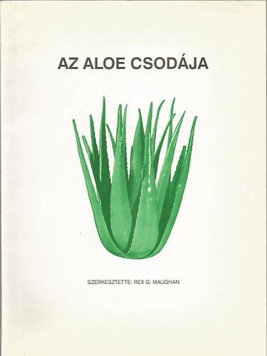 Rex G. Maughan  (szerk.) - Az aloe csodja