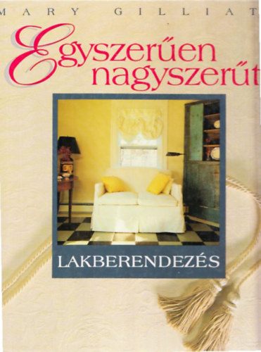 Mary Gilliatt - Egyszer�en nagyszer�t - Lakberendez�s