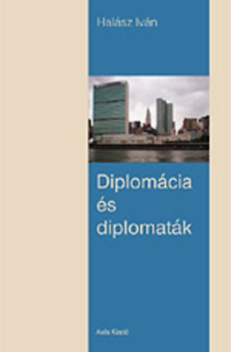 Halász Iván - Diplomácia és diplomaták