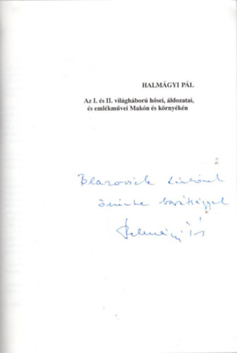 Halmágyi Pál - Az I. és II. világháború hősei, áldozatai és emlékművei Makón és környékén - dedikált