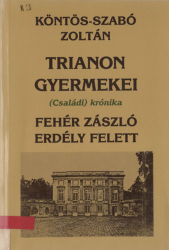 K�nt�s-Szab� Zolt�n - Trianon gyermekei: Feh�r z�szl� Erd�ly felett
