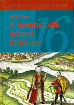Pálffy Géza - A tizenhatodik század története