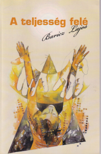 Baricz Lajos - A teljesség felé - Versek