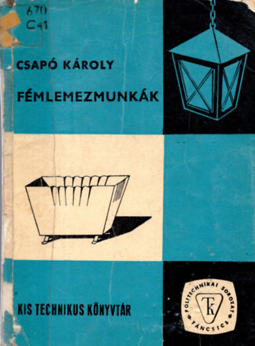 Csap� K�roly - F�mlemezmunk�k (Kis Technikus K�nyvt�r)