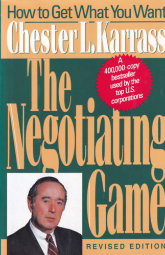 Chester L. Karrass - The Negotiating Game - How to Get What You Want