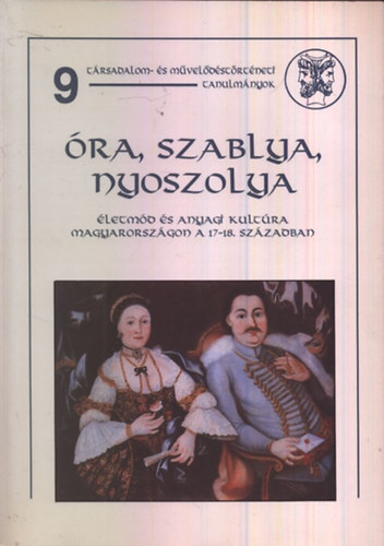 Óra, szablya, nyoszolya (Életmód és anyagi kultúra Magyarországon a 17.-18. században)- dedikált