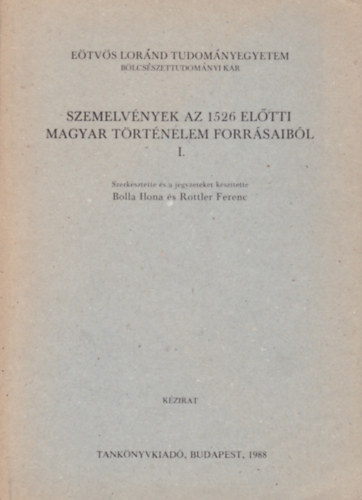 Bolla Ilona-Rottler Ferenc - Szemelvnyek az 1526 eltti magyar trtnelem forrsaibl I-II.