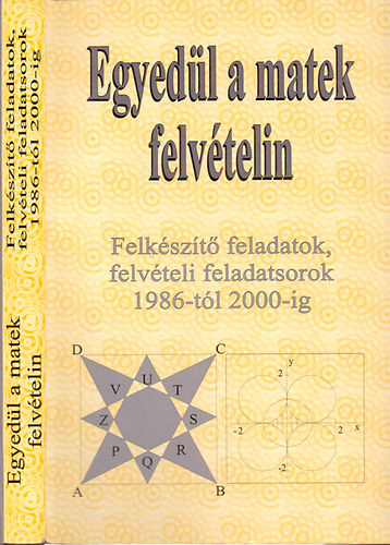 �rta �s �ssze�ll�totta Kov�cs �gnes; k�z�piskolai tan�r - Egyed�l a matek felv�telin - Felk�sz�t� feladatsorok, felv�teli feladatsorok 1986-2000-ig