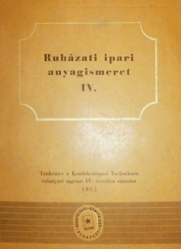Dr. Sebestyén Endre - Ruházati ipari anyagismeret IV.