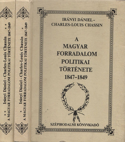 Irányi Dániel- Charles-Louis Chassin - A magyar forradalom politikai története 1847-1849 I-II.