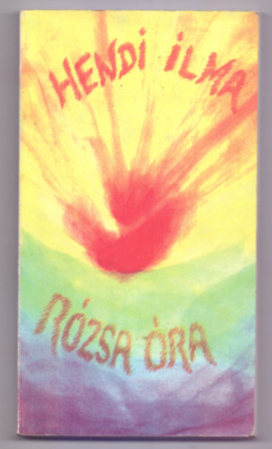Hendi Ilma - R�zsa �ra (Idahegyi Kiad� - Sz�kelyudvarhely)
