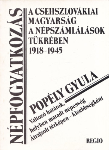 Poply Gyula - Npfogyatkozs (A csehszlovkiai magyarsg a npszmllsok tkrben 1918-1945)