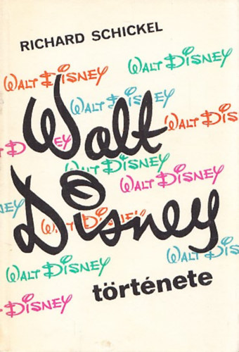 Richard Schickel - Walt Disney története