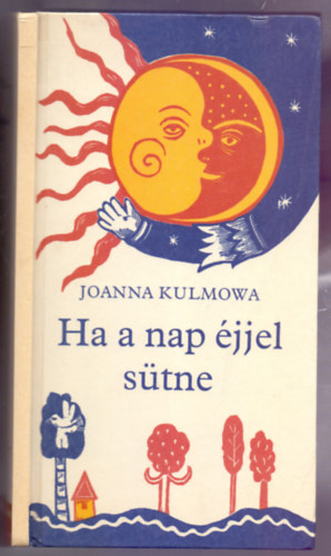Joanna Kulmowa - Ha a nap jjel stne (Jkedv versek - Keresztes Dra rajzaival)
