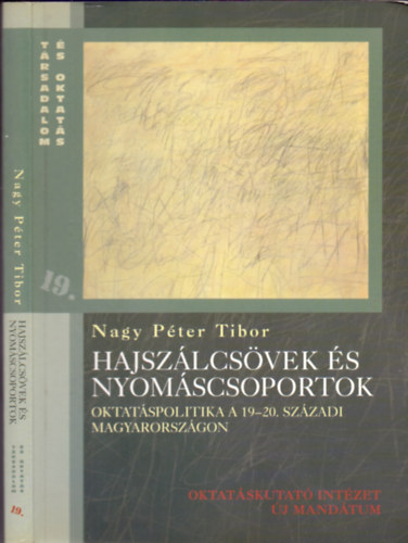 Nagy Pter Tibor - Hajszlcsvek s nyomscsoportok - Oktatspolitika a 19-20. szzadi Magyarorszgon