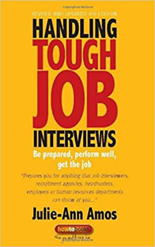 Julie-Ann Amos - Handling Tough Job Interviews - Be prepared, perform well, get the job