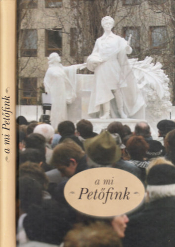 Miklsi Pter - A mi Petfink (Emlkek s dokumentumok a klt pozsonyi szobrrl)