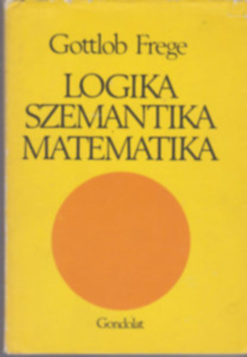 Gottlob Frege - Logika Szemantika Matematika