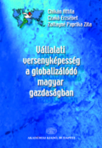 Chikn Attila; Czak Erzsbet; Zoltayn Paprika Zi - Vllalati versenykpessg a globalizld magyar gazdasgban