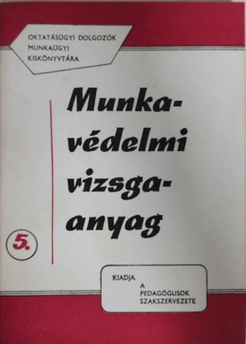 Munkavdelmi vizsgaanyag (Oktatsgyi dolgozk munkagyi kisknyvtra 5.)