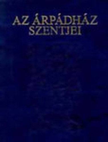 Tarczai Gyrgy - Az rpdhz Szentjei (hasonms kiads)