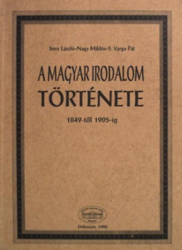Nagy Mikls, S. Varga Pl Imre Lszl - A magyar irodalom trtnete 1849-tl 1905-ig