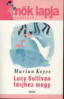 Marian Keyes - Lucy Sullivan frjhez megy