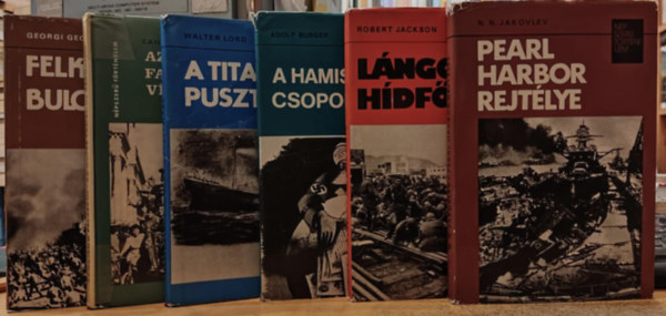 Walter Lord, Adolf Burger, Robert Jackson, N.N. Jakovlev, Georgi Georgiev Candiano Falaschi - 6 db N�pszer� t�rt�nelem: Az olasz fasizmus v�gnapjai; A Titanic pusztul�sa; A hamis�t� csoport; L�ngol� h�df�; Pearl Harbor rejt�lye; Felkel�s Bulg�ri�ban 1923