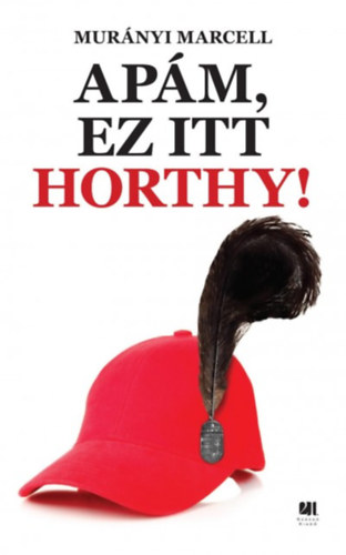 Mur�nyi Marcell - Ap�m, ez itt Horthy!
