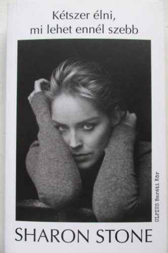 Sharon Stone - Ktszer lni, mi lehet ennl szebb