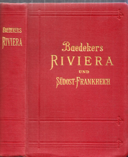 Karl Baedeker - Baedekers: Die Riviera das Sdstliche Frankreich - Korsika (Die Kurorte in Sdtirol an den Oberitalienischen Seen und am Genfer See