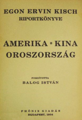 Balog Istvn - Amerika - Kna - Oroszorszg (Egon Ervin Kisch riportknyve)