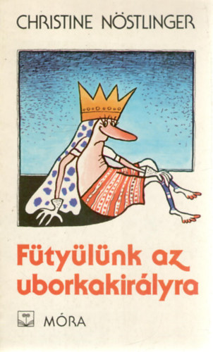 Christine Nöstlinger - Fütyülünk az uborkakirályra