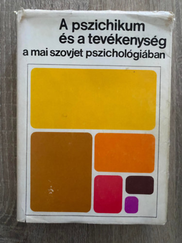 Ford.: Antal Lszl; Jr Katalin; Keleti Judit Szerk.: Vrin Szilgyi Ibolya - A pszichikum s a tevkenysg a mai szovjet pszicholgiban (Sajt kppel)