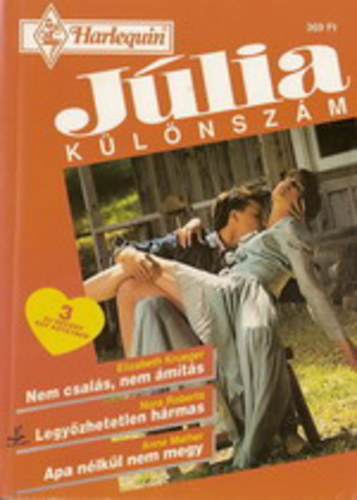 Elizabeth Krueger; Anne Mather; J. D. Robb  (Nora Roberts) - Nem csals, nem mts - Legyzhetetlen hrmas - Apa nlkl nem megy