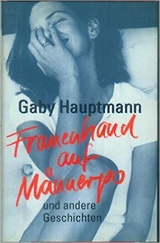 Gaby Hauptmann - Frauenhand auf Mnnerpo und andere Geschichten