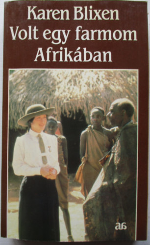 Karen Blixen - Volt egy farmom Afrikban