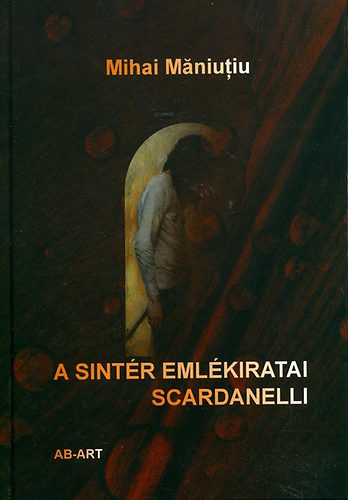 Mihai Maniutiu - A sint�r eml�kiratai - Scardanelli