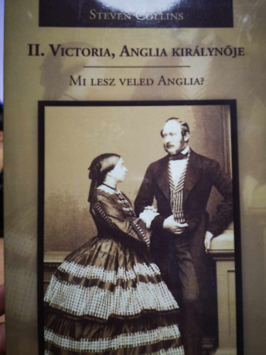 Steven Collins - II. Victoria, Anglia kir�lyn�je Mi lesz veled Anglia?
