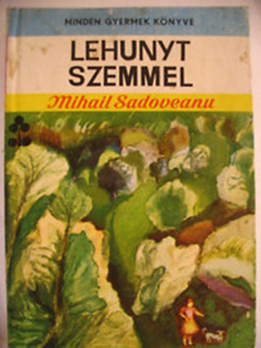 Mihail Sadoveanu - Lehunyt szemmel (Minden gyerek knyve)