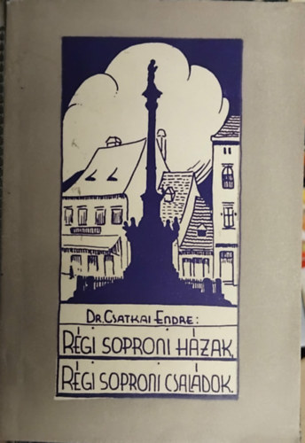 SZERZŐ Dr. Csatkai Endre - Régi soproni házak, Régi soproni családok
